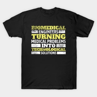 Biomedical Engineers: Turning medical problems into technological solutions! BME T-Shirt